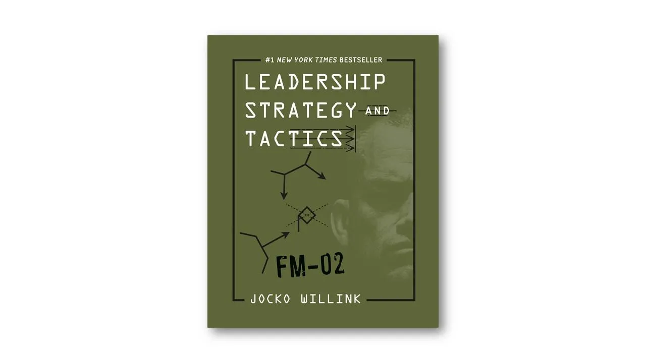 Leadership Strategy and Tactics, Jocko Willink Leadership Strategy and Tactics, Jocko Willink
