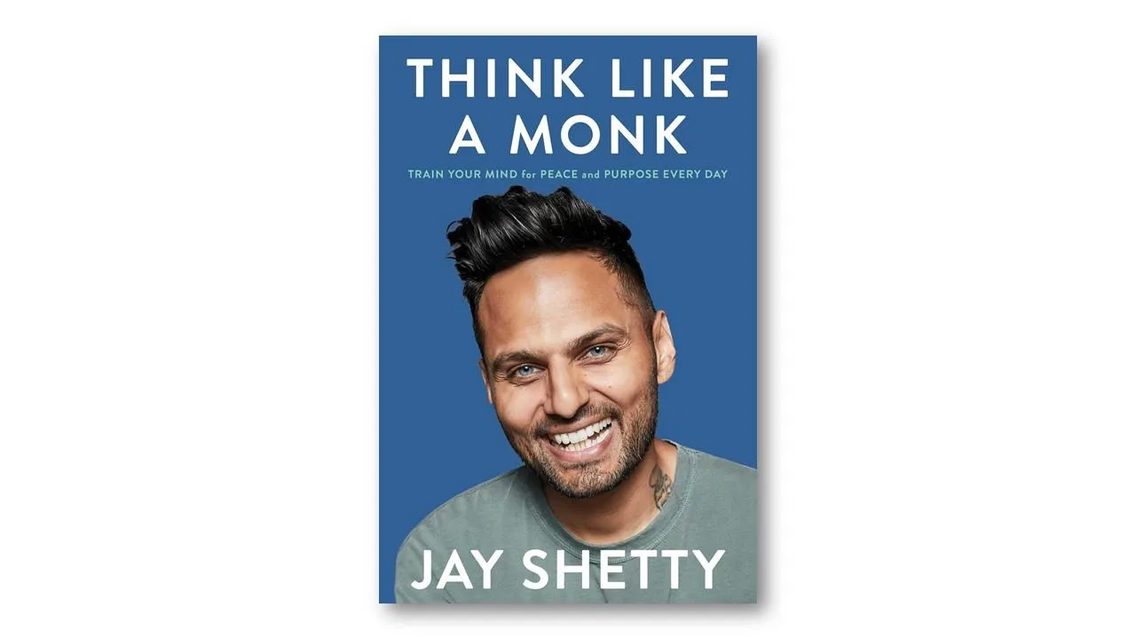 Think Like a Monk: Train Your Mind for Peace and Purpose Every Day, Jay Shetty Think Like a Monk: Train Your Mind for Peace and Purpose Every Day, Jay Shetty